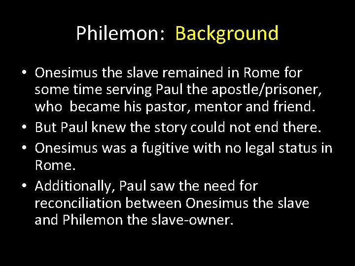 Philemon: Background • Onesimus the slave remained in Rome for some time serving Paul