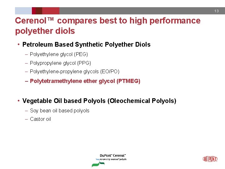 13 Cerenol™ compares best to high performance polyether diols • Petroleum Based Synthetic Polyether
