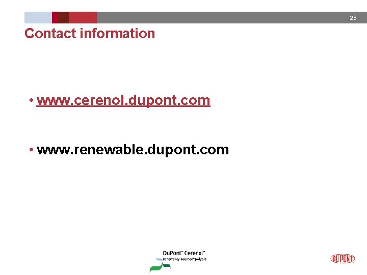 26 Contact information • www. cerenol. dupont. com • www. renewable. dupont. com 