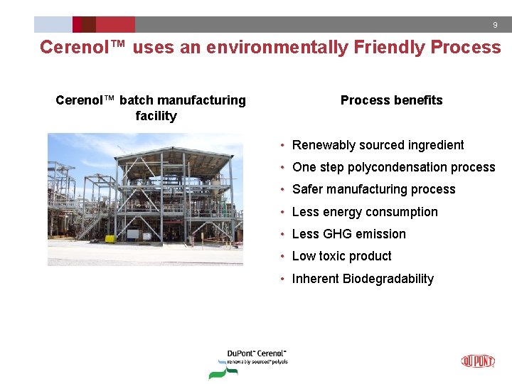 9 Cerenol™ uses an environmentally Friendly Process Cerenol™ batch manufacturing facility Process benefits •