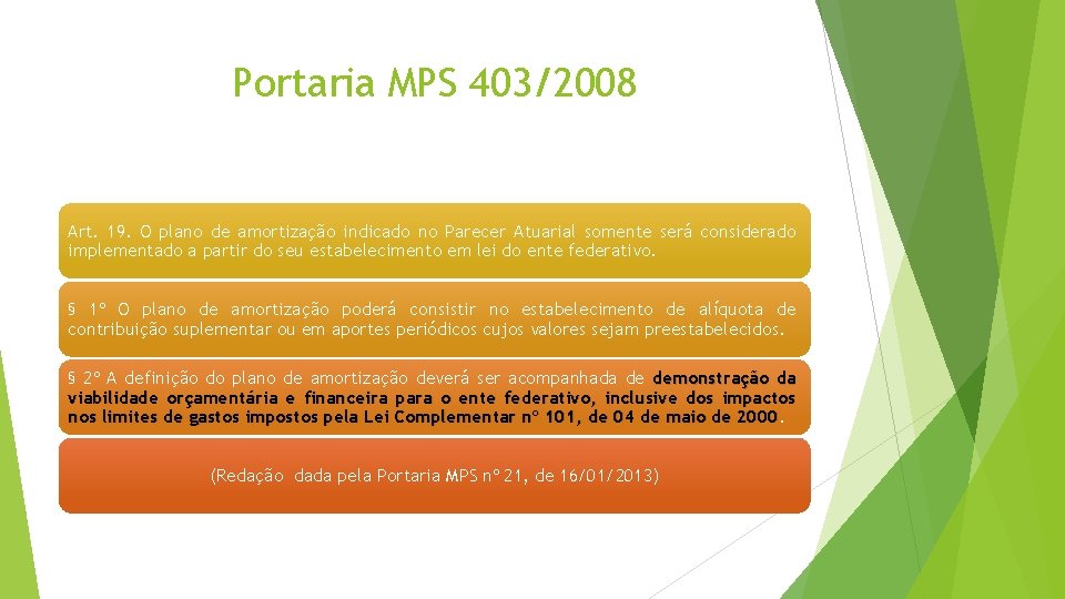 Portaria MPS 403/2008 Art. 19. O plano de amortização indicado no Parecer Atuarial somente