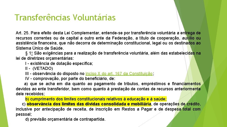Transferências Voluntárias Art. 25. Para efeito desta Lei Complementar, entende-se por transferência voluntária a