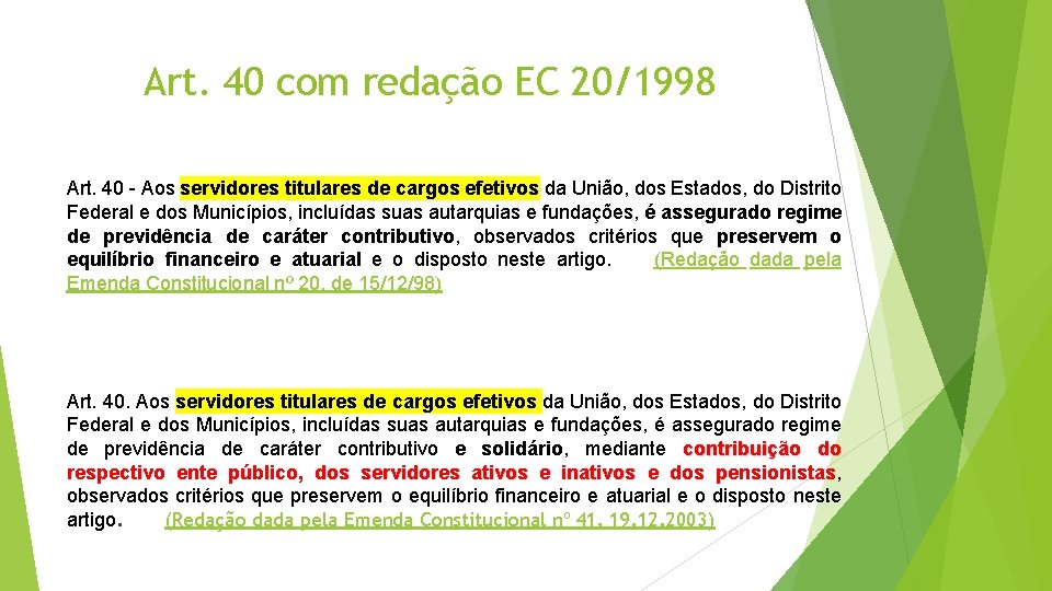 Art. 40 com redação EC 20/1998 Art. 40 - Aos servidores titulares de cargos