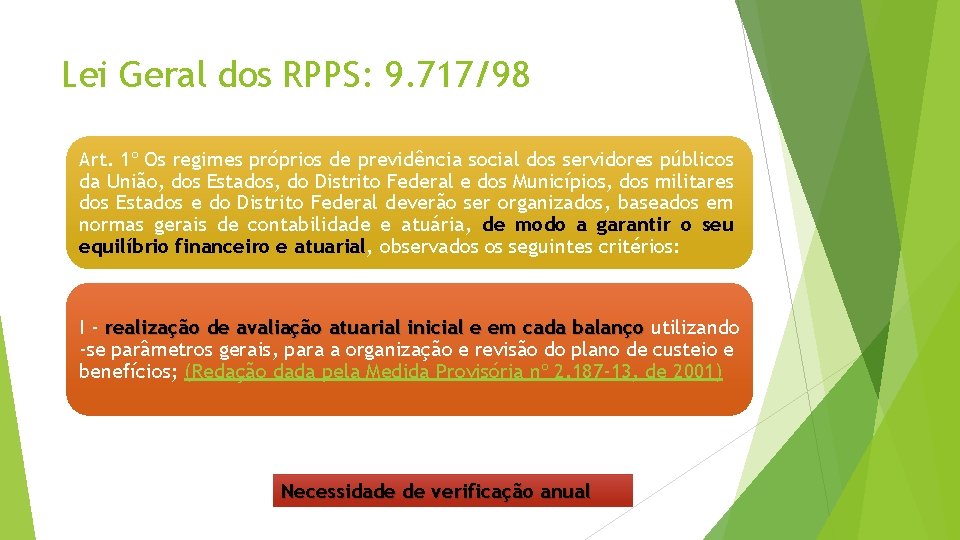 Lei Geral dos RPPS: 9. 717/98 Art. 1º Os regimes próprios de previdência social