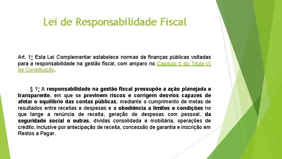 Lei de Responsabilidade Fiscal Art. 1 o Esta Lei Complementar estabelece normas de finanças