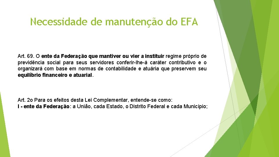 Necessidade de manutenção do EFA Art. 69. O ente da Federação que mantiver ou