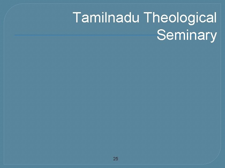 Tamilnadu Theological Seminary 25 