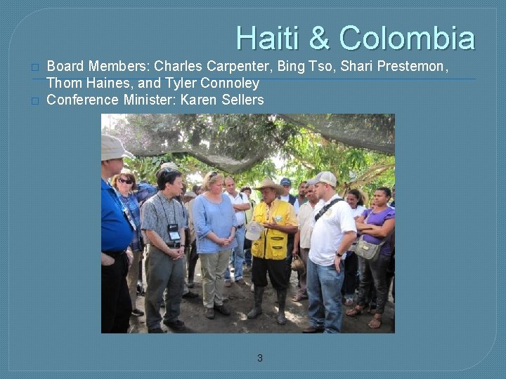 Haiti & Colombia � � Board Members: Charles Carpenter, Bing Tso, Shari Prestemon, Thom