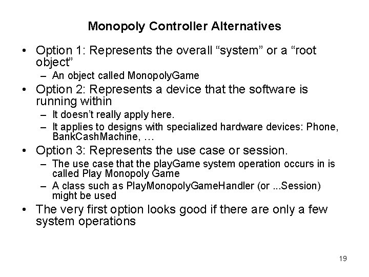 Monopoly Controller Alternatives • Option 1: Represents the overall “system” or a “root object”