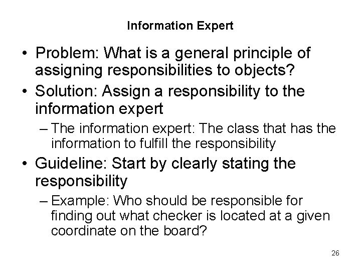 Information Expert • Problem: What is a general principle of assigning responsibilities to objects?