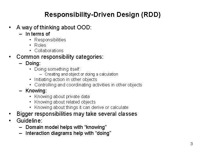 Responsibility-Driven Design (RDD) • A way of thinking about OOD: – In terms of
