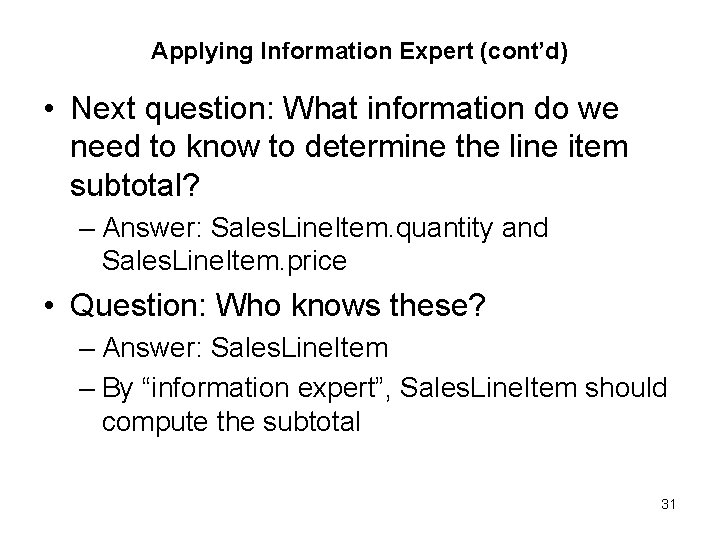 Applying Information Expert (cont’d) • Next question: What information do we need to know
