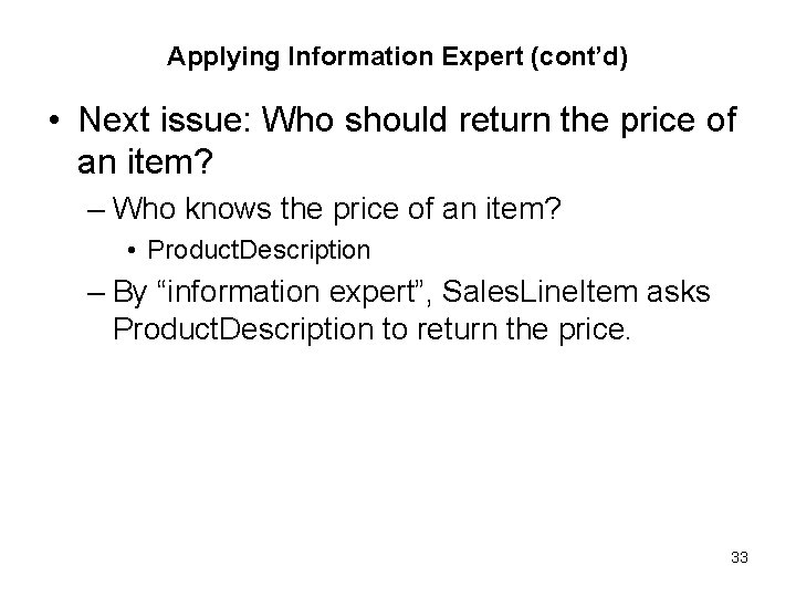 Applying Information Expert (cont’d) • Next issue: Who should return the price of an