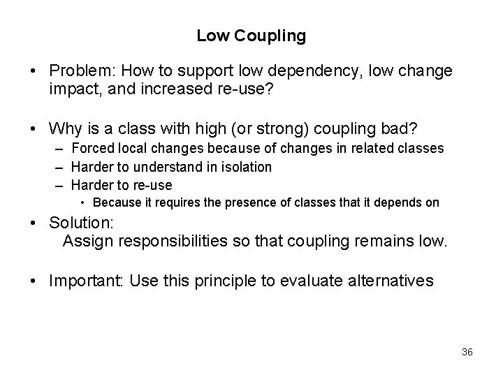 Low Coupling • Problem: How to support low dependency, low change impact, and increased