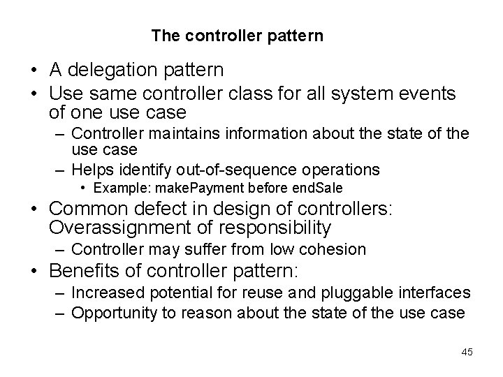 The controller pattern • A delegation pattern • Use same controller class for all