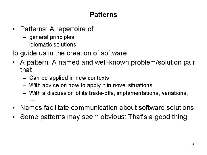 Patterns • Patterns: A repertoire of – general principles – idiomatic solutions to guide