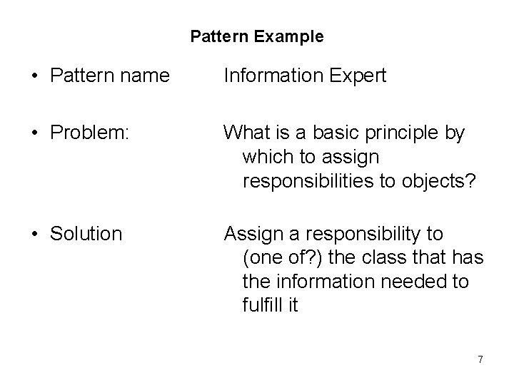 Pattern Example • Pattern name Information Expert • Problem: What is a basic principle