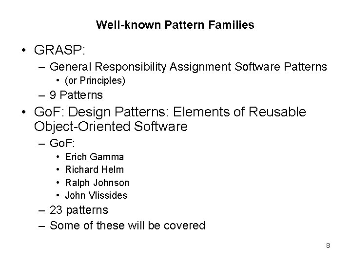 Well-known Pattern Families • GRASP: – General Responsibility Assignment Software Patterns • (or Principles)