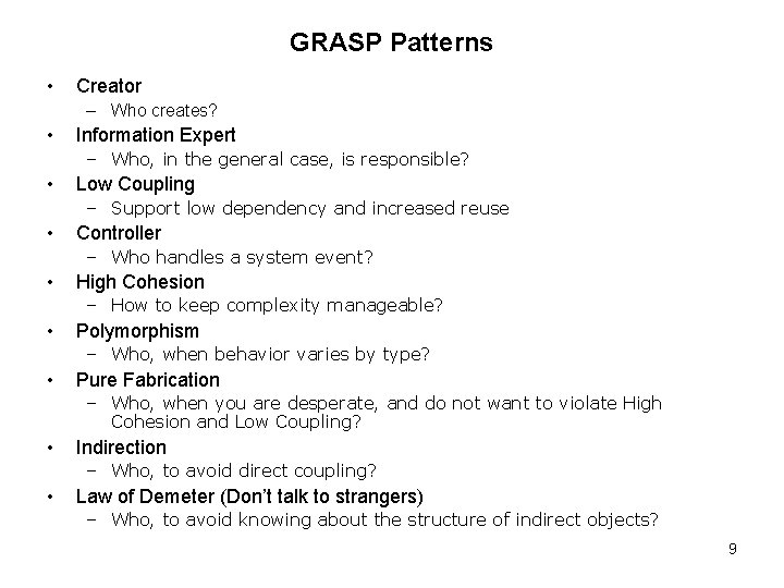 GRASP Patterns • Creator – Who creates? • Information Expert – Who, in the