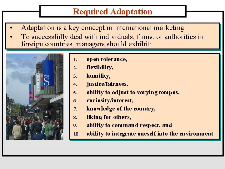 Required Adaptation • • Adaptation is a key concept in international marketing To successfully