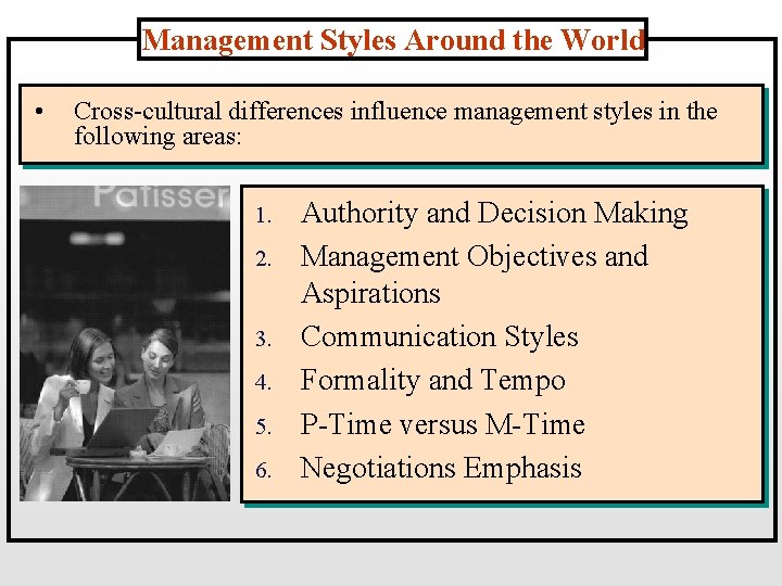 Management Styles Around the World • Cross-cultural differences influence management styles in the following