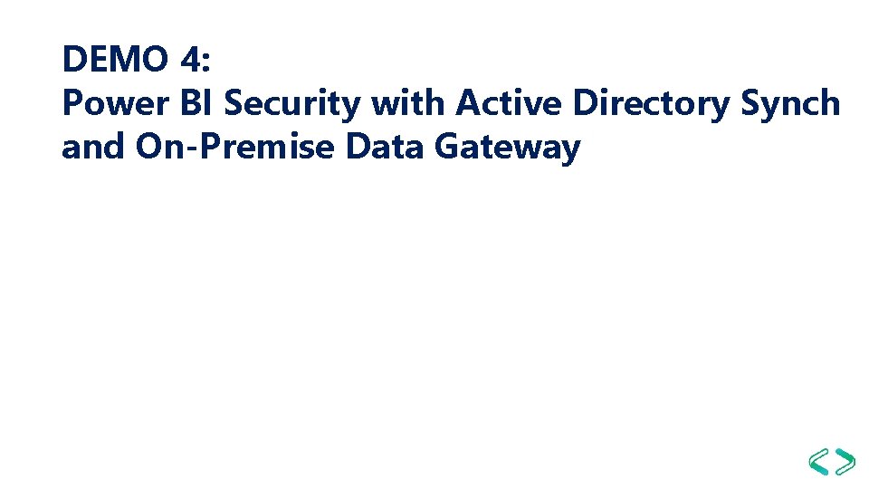 DEMO 4: Power BI Security with Active Directory Synch and On-Premise Data Gateway 