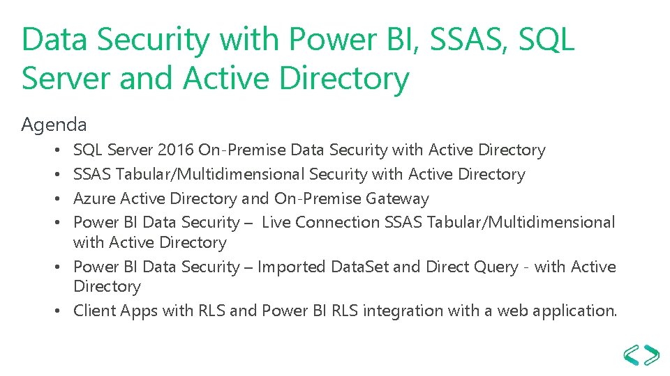 Data Security with Power BI, SSAS, SQL Server and Active Directory Agenda SQL Server Data Security with Power BI, SSAS, SQL Server and Active Directory Agenda SQL Server