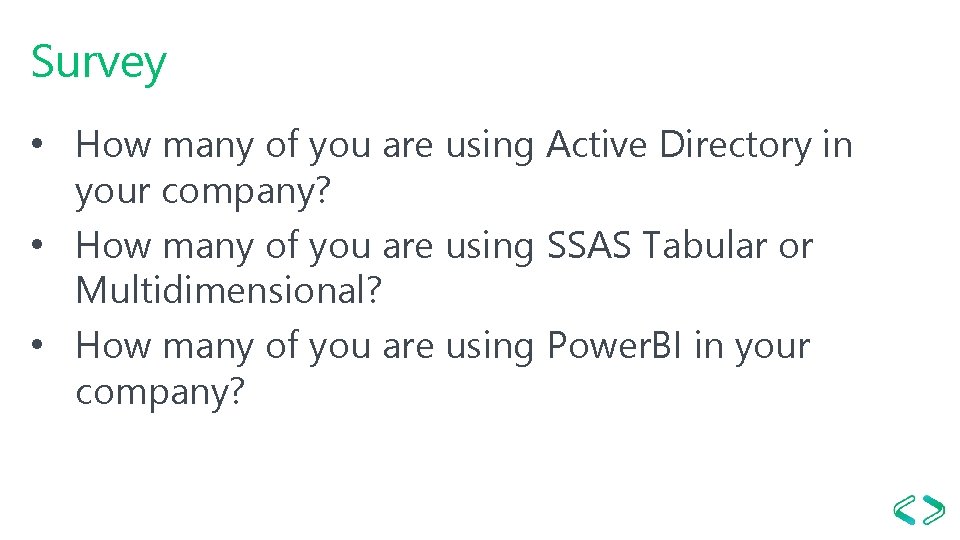 Survey • How many of you are using Active Directory in your company? •