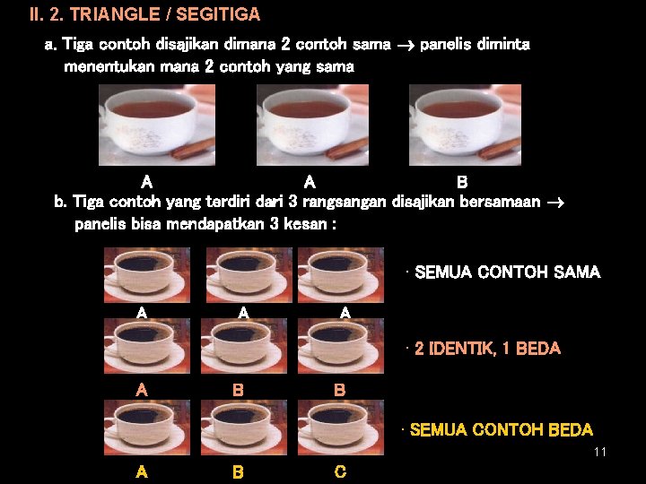 II. 2. TRIANGLE / SEGITIGA a. Tiga contoh disajikan dimana 2 contoh sama panelis