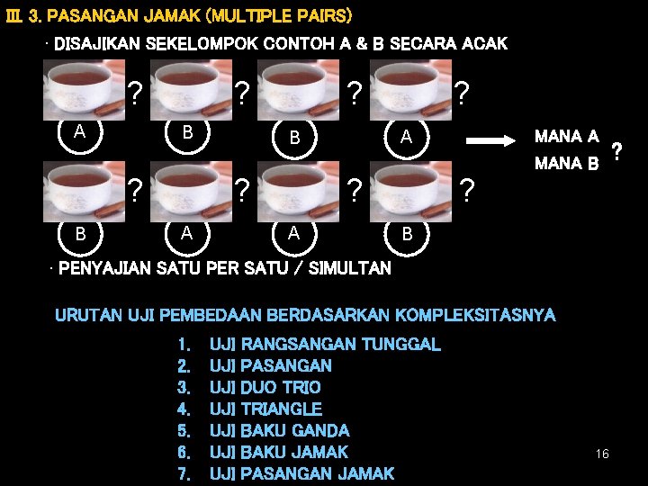 III. 3. PASANGAN JAMAK (MULTIPLE PAIRS) • DISAJIKAN SEKELOMPOK CONTOH A & B SECARA