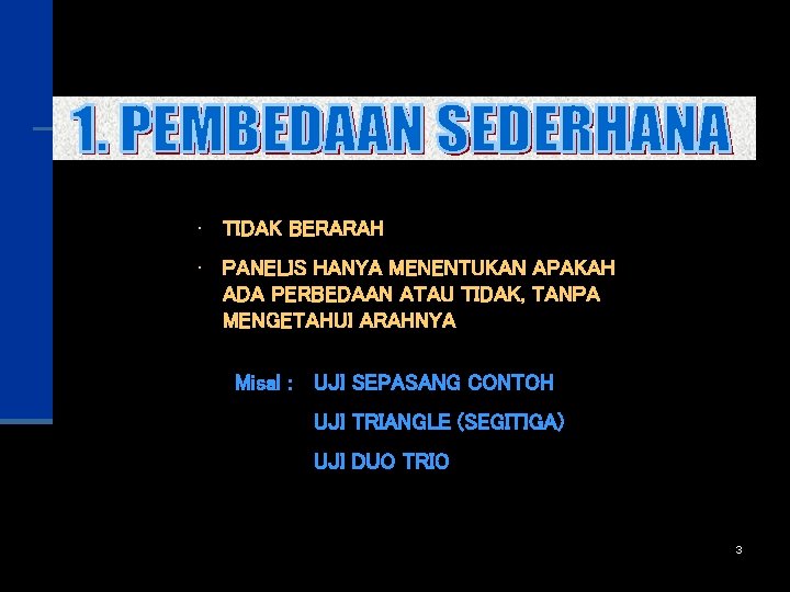  • TIDAK BERARAH • PANELIS HANYA MENENTUKAN APAKAH ADA PERBEDAAN ATAU TIDAK, TANPA