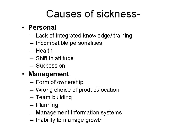 Causes of sickness • Personal – – – Lack of integrated knowledge/ training Incompatible