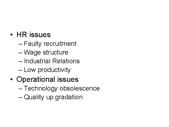  • HR issues – Faulty recruitment – Wage structure – Industrial Relations –
