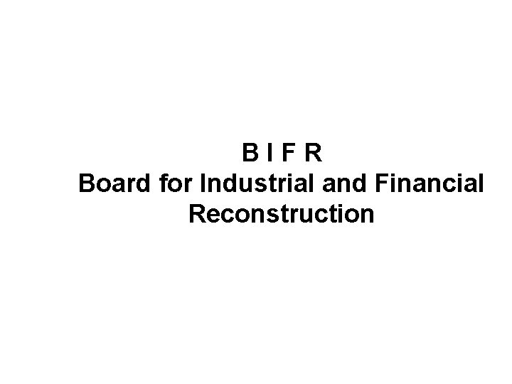 BIFR Board for Industrial and Financial Reconstruction 