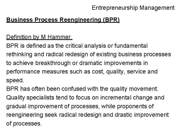 Entrepreneurship Management Business Process Reengineering (BPR) Definition by M Hammer. BPR is defined as