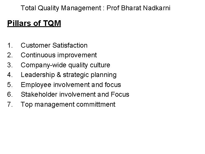 Total Quality Management : Prof Bharat Nadkarni Pillars of TQM 1. 2. 3. 4.