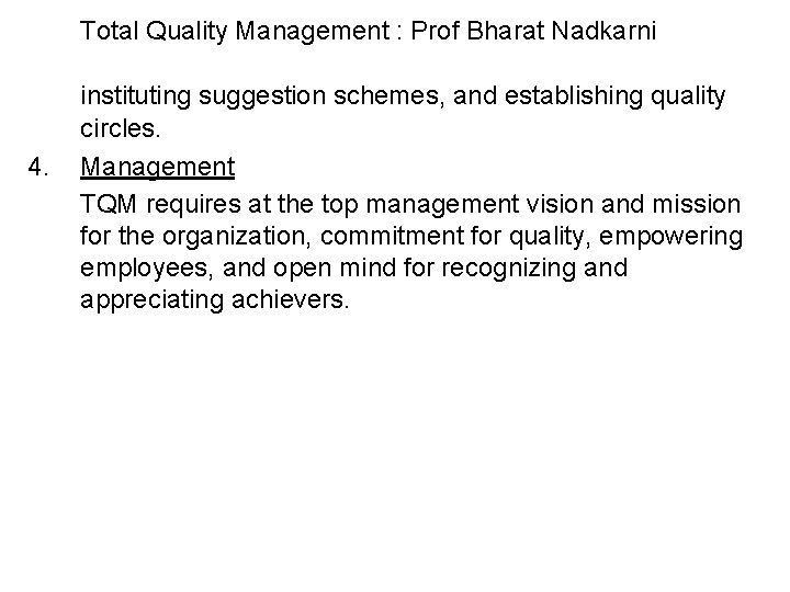 Total Quality Management : Prof Bharat Nadkarni 4. instituting suggestion schemes, and establishing quality