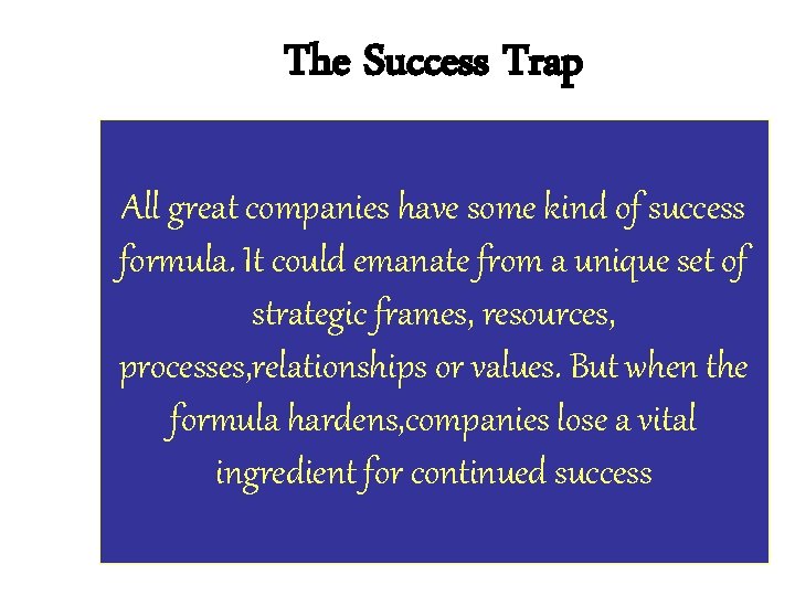 The Success Trap All great companies have some kind of success formula. It could