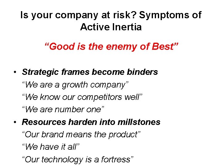 Is your company at risk? Symptoms of Active Inertia “Good is the enemy of