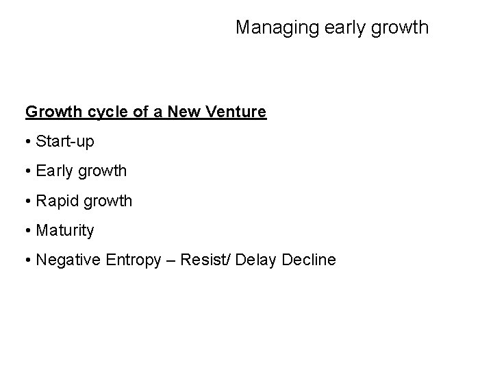 Managing early growth Growth cycle of a New Venture • Start-up • Early growth