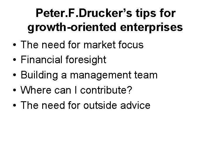 Peter. F. Drucker’s tips for growth-oriented enterprises • • • The need for market