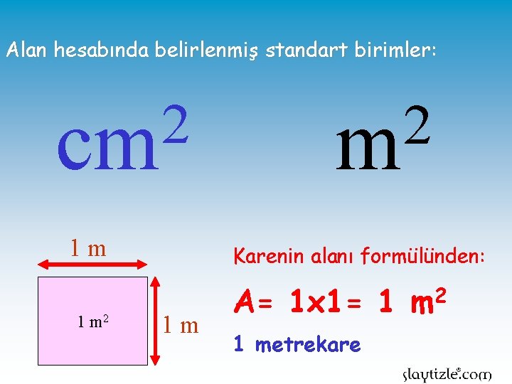 Alan hesabında belirlenmiş standart birimler: 2 cm 1 m 1 m 2 2 m