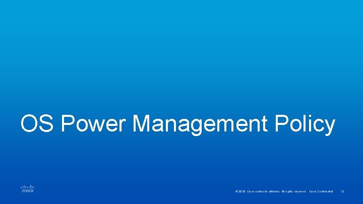 OS Power Management Policy © 2016 Cisco and/or its affiliates. All rights reserved. Cisco