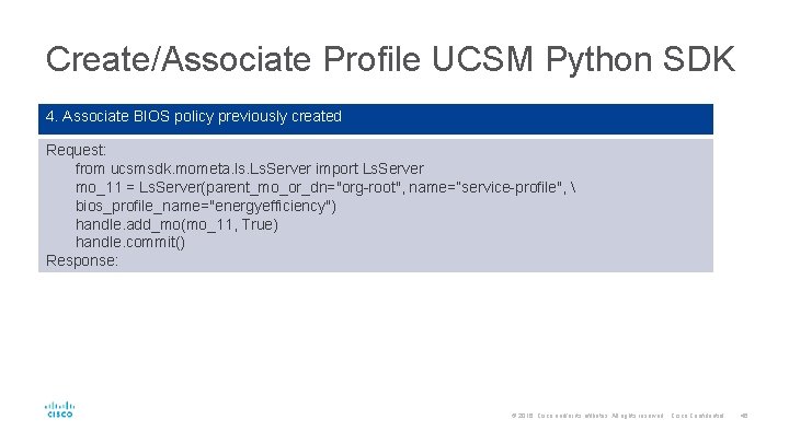 Create/Associate Profile UCSM Python SDK 4. Associate BIOS policy previously created Request: from ucsmsdk.