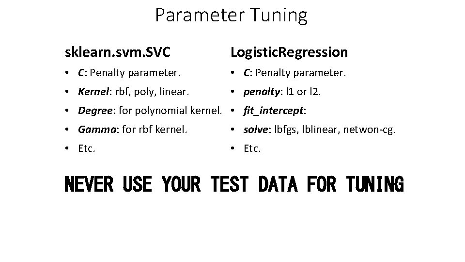 Parameter Tuning sklearn. svm. SVC Logistic. Regression • C: Penalty parameter. • Kernel: rbf,