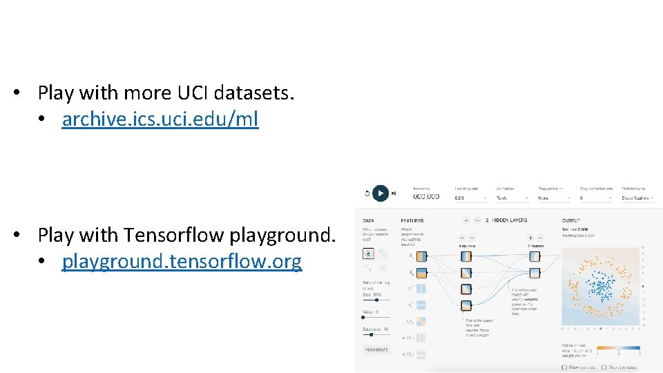  • Play with more UCI datasets. • archive. ics. uci. edu/ml • Play