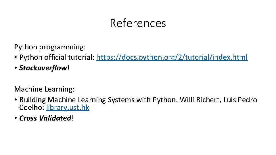 References Python programming: • Python official tutorial: https: //docs. python. org/2/tutorial/index. html • Stackoverflow!