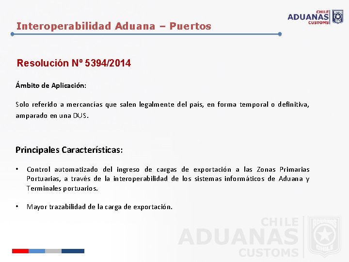 Interoperabilidad Aduana – Puertos Resolución Nº 5394/2014 Ámbito de Aplicación: Solo referido a mercancías