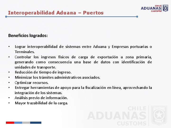 Interoperabilidad Aduana – Puertos Beneficios logrados: • • Lograr interoperabilidad de sistemas entre Aduana
