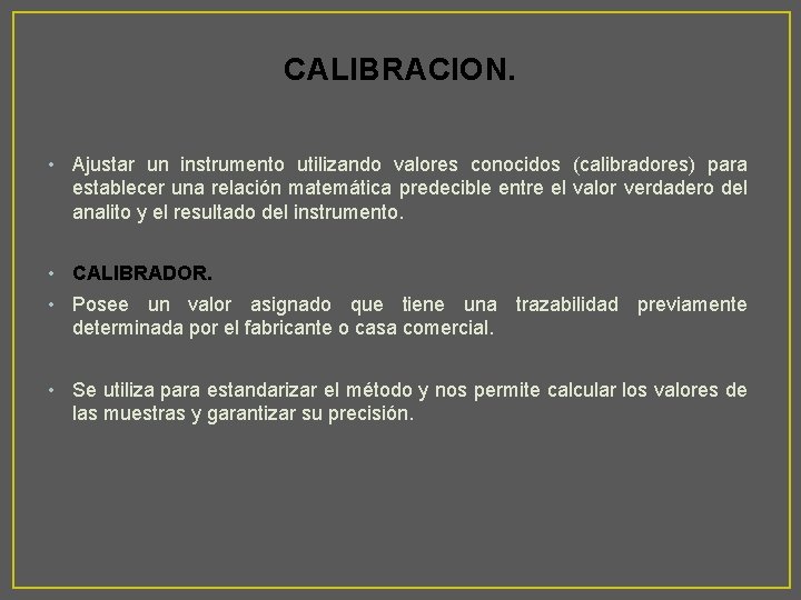 CALIBRACION. • Ajustar un instrumento utilizando valores conocidos (calibradores) para establecer una relación matemática